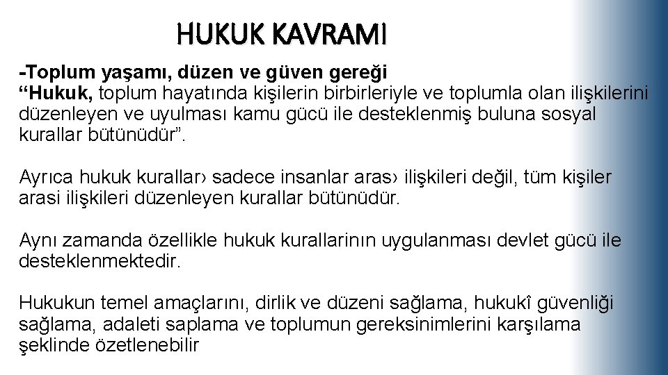 HUKUK KAVRAMI -Toplum yaşamı, düzen ve güven gereği “Hukuk, toplum hayatında kişilerin birbirleriyle ve