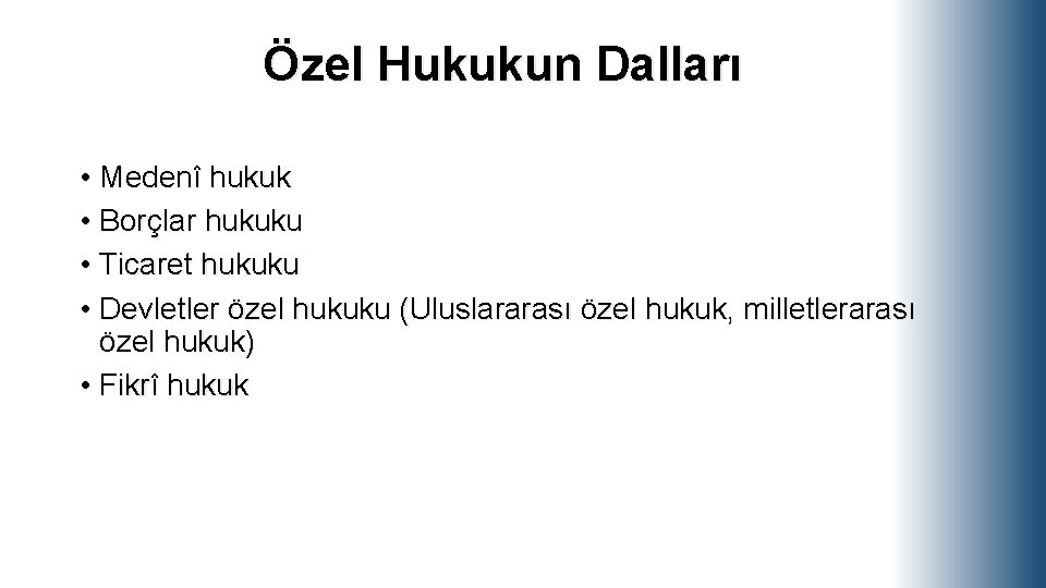 Özel Hukukun Dalları • Medenî hukuk • Borçlar hukuku • Ticaret hukuku • Devletler