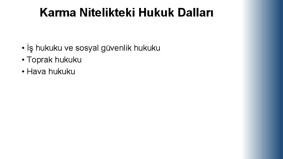 Karma Nitelikteki Hukuk Dalları • İş hukuku ve sosyal güvenlik hukuku • Toprak hukuku