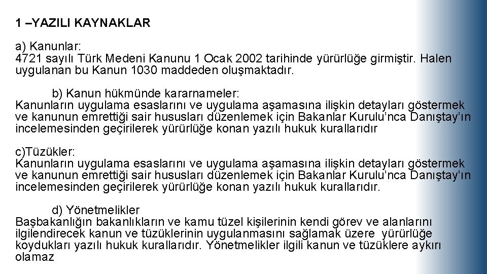 1 –YAZILI KAYNAKLAR a) Kanunlar: 4721 sayılı Türk Medeni Kanunu 1 Ocak 2002 tarihinde