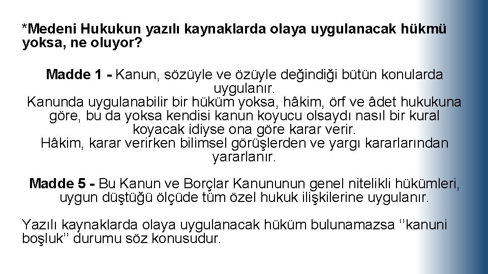 *Medeni Hukukun yazılı kaynaklarda olaya uygulanacak hükmü yoksa, ne oluyor? Madde 1 - Kanun,