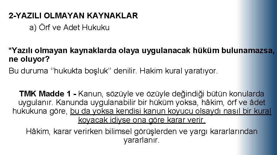 2 -YAZILI OLMAYAN KAYNAKLAR a) Örf ve Adet Hukuku *Yazılı olmayan kaynaklarda olaya uygulanacak