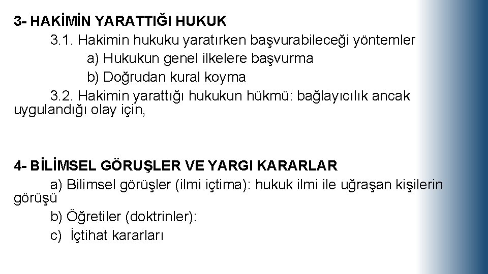 3 - HAKİMİN YARATTIĞI HUKUK 3. 1. Hakimin hukuku yaratırken başvurabileceği yöntemler a) Hukukun