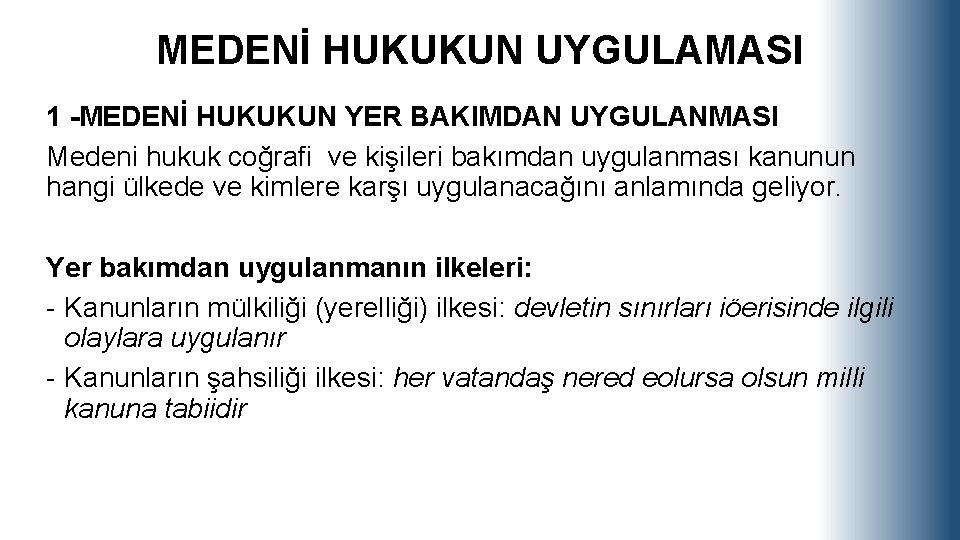 MEDENİ HUKUKUN UYGULAMASI 1 -MEDENİ HUKUKUN YER BAKIMDAN UYGULANMASI Medeni hukuk coğrafi ve kişileri