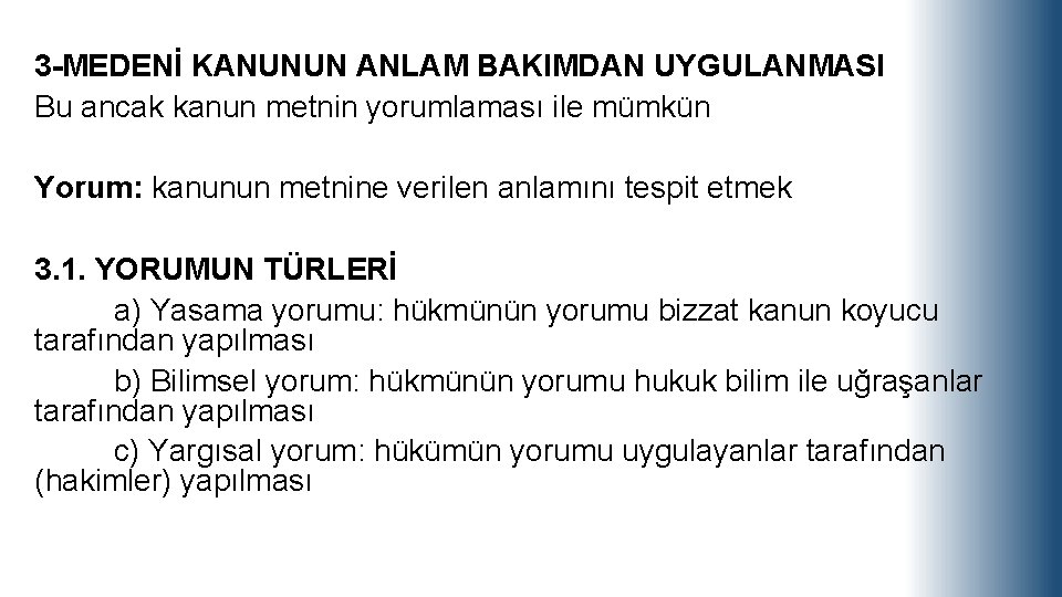 3 -MEDENİ KANUNUN ANLAM BAKIMDAN UYGULANMASI Bu ancak kanun metnin yorumlaması ile mümkün Yorum: