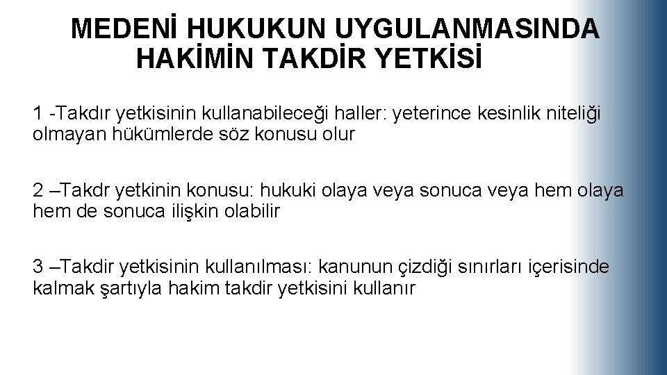 MEDENİ HUKUKUN UYGULANMASINDA HAKİMİN TAKDİR YETKİSİ 1 -Takdır yetkisinin kullanabileceği haller: yeterince kesinlik niteliği