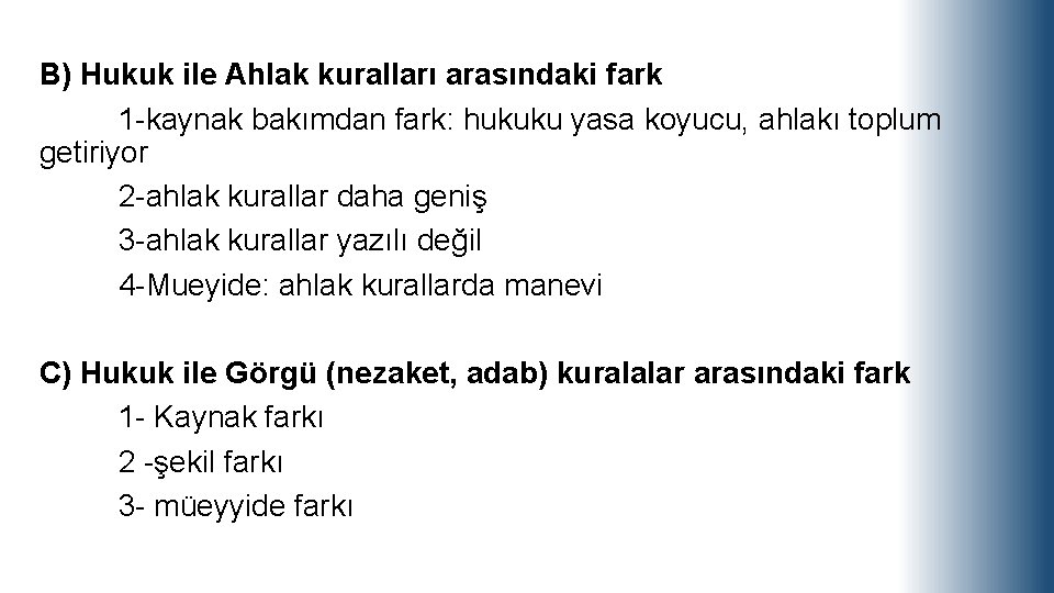 B) Hukuk ile Ahlak kuralları arasındaki fark 1 -kaynak bakımdan fark: hukuku yasa koyucu,