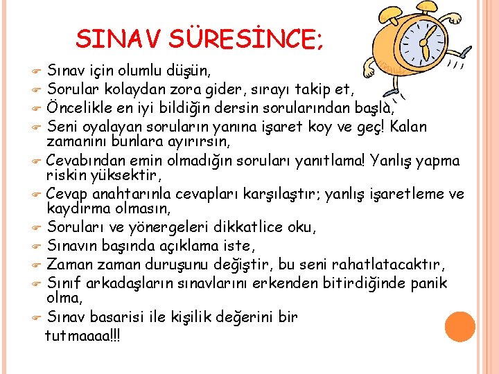 SINAV SÜRESİNCE; Sınav için olumlu düşün, F Sorular kolaydan zora gider, sırayı takip et,