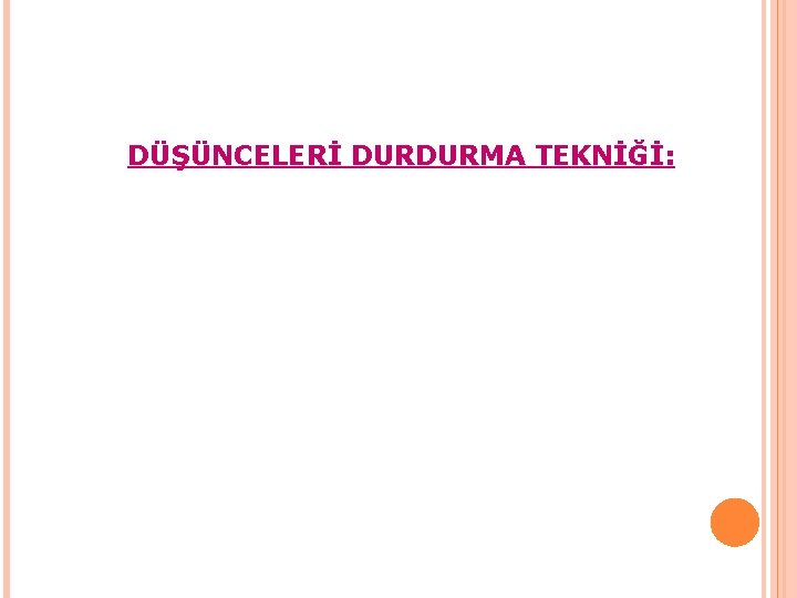 DÜŞÜNCELERİ DURDURMA TEKNİĞİ: 