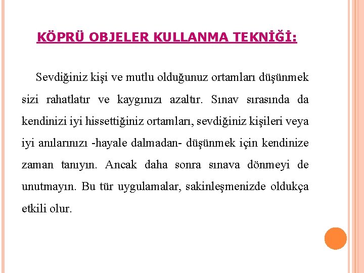 KÖPRÜ OBJELER KULLANMA TEKNİĞİ: Sevdiğiniz kişi ve mutlu olduğunuz ortamları düşünmek sizi rahatlatır ve