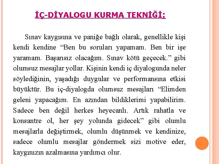 İÇ-DİYALOGU KURMA TEKNİĞİ: Sınav kaygısına ve paniğe bağlı olarak, genellikle kişi kendine “Ben bu