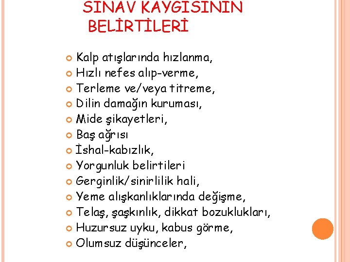 SINAV KAYGISININ BELİRTİLERİ Kalp atışlarında hızlanma, Hızlı nefes alıp-verme, Terleme ve/veya titreme, Dilin damağın