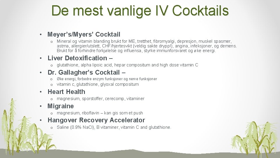 De mest vanlige IV Cocktails • Meyer’s/Myers’ Cocktail o Mineral og vitamin blanding brukt