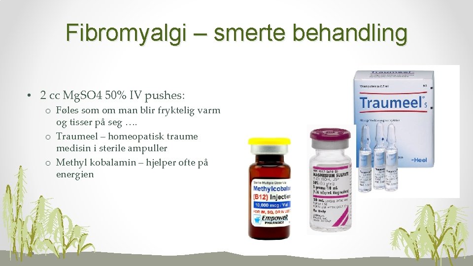 Fibromyalgi – smerte behandling • 2 cc Mg. SO 4 50% IV pushes: o