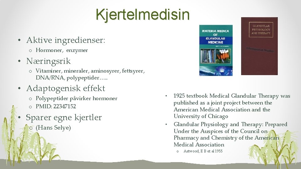 Kjertelmedisin • Aktive ingredienser: o Hormoner, enzymer • Næringsrik o Vitaminer, mineraler, aminosyrer, fettsyrer,