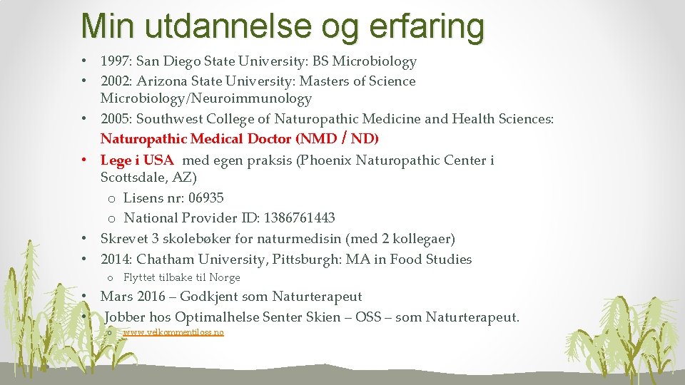 Min utdannelse og erfaring • 1997: San Diego State University: BS Microbiology • 2002: