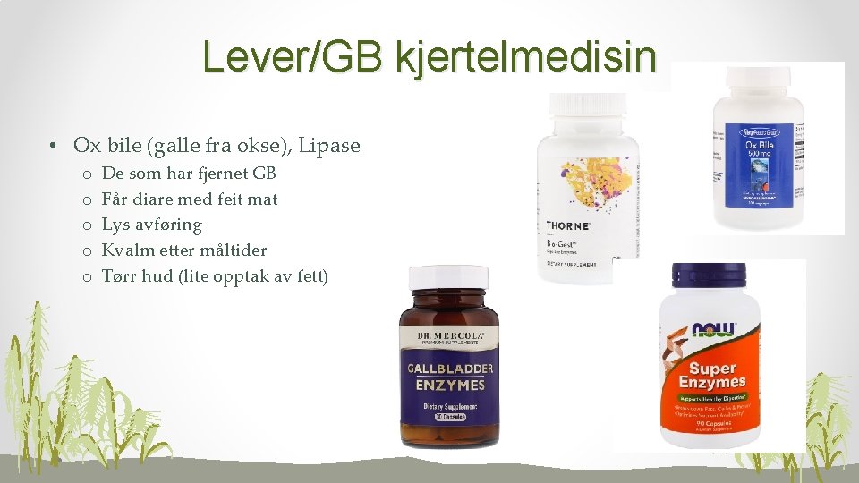 Lever/GB kjertelmedisin • Ox bile (galle fra okse), Lipase o o o De som