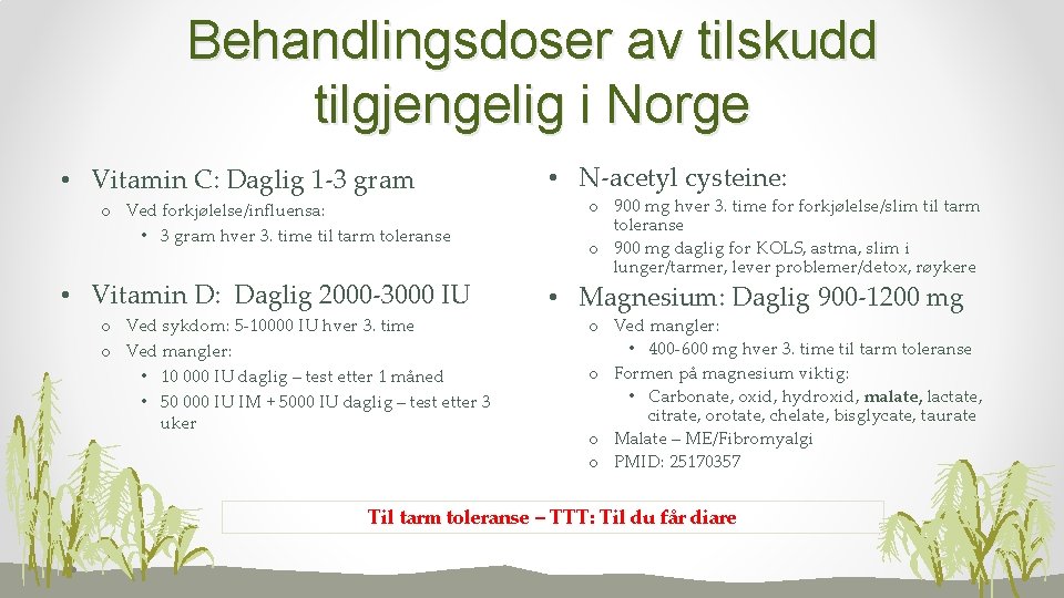 Behandlingsdoser av tilskudd tilgjengelig i Norge • Vitamin C: Daglig 1 -3 gram o