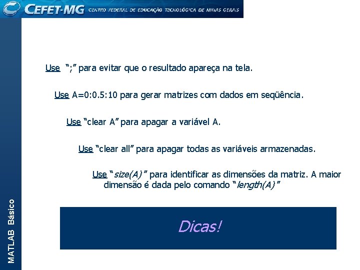 Use “; ” para evitar que o resultado apareça na tela. Use A=0: 0.