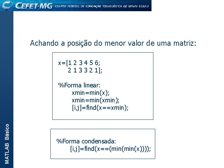 Achando a posição do menor valor de uma matriz: x=[1 2 3 4 5