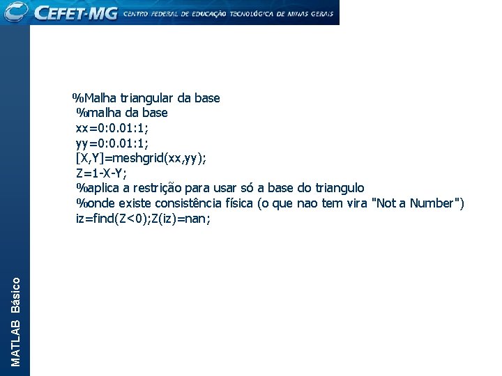 MATLAB Básico %Malha triangular da base %malha da base xx=0: 0. 01: 1; yy=0: