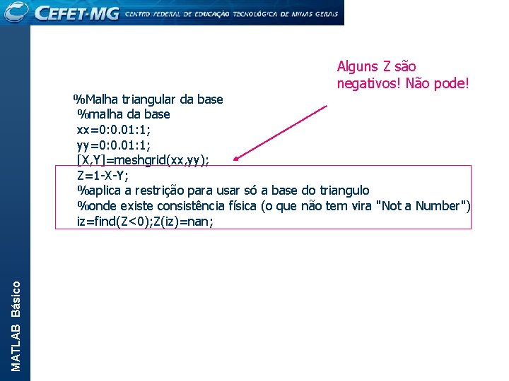 Alguns Z são negativos! Não pode! MATLAB Básico %Malha triangular da base %malha da