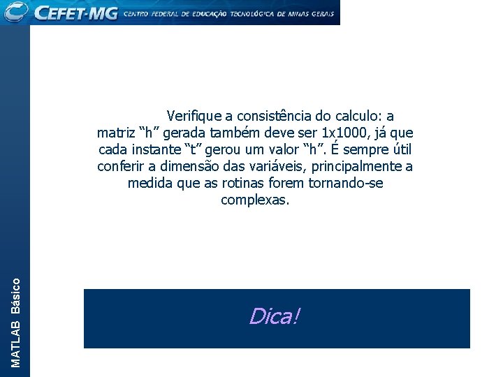 MATLAB Básico Verifique a consistência do calculo: a matriz “h” gerada também deve ser