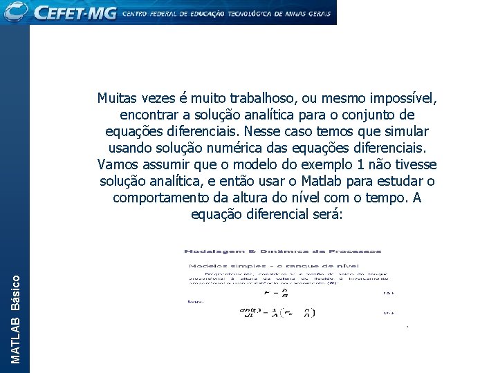 MATLAB Básico Muitas vezes é muito trabalhoso, ou mesmo impossível, encontrar a solução analítica