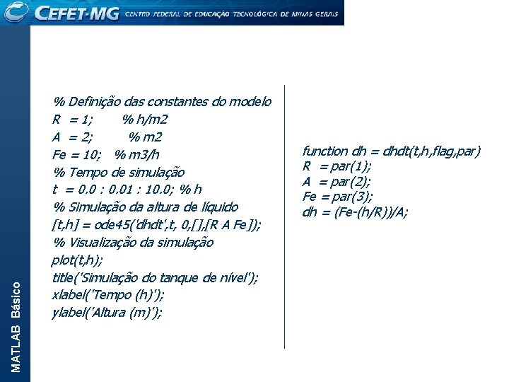 MATLAB Básico % Definição das constantes do modelo R = 1; % h/m 2