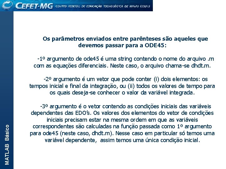 MATLAB Básico Os parâmetros enviados entre parênteses são aqueles que devemos passar para a