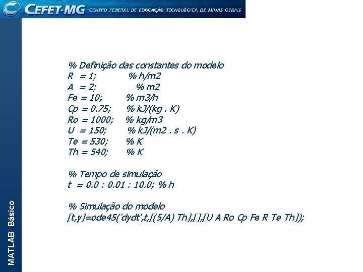 MATLAB Básico % Definição das constantes do modelo R = 1; % h/m 2