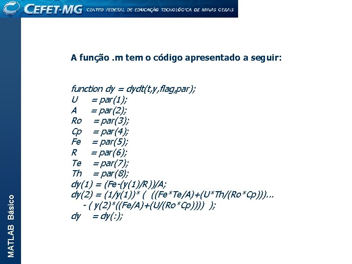 MATLAB Básico A função. m tem o código apresentado a seguir: function dy =