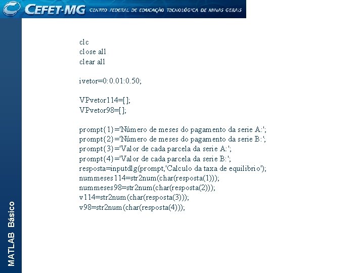 MATLAB Básico clc close all clear all ivetor=0: 0. 01: 0. 50; VPvetor 114=[];