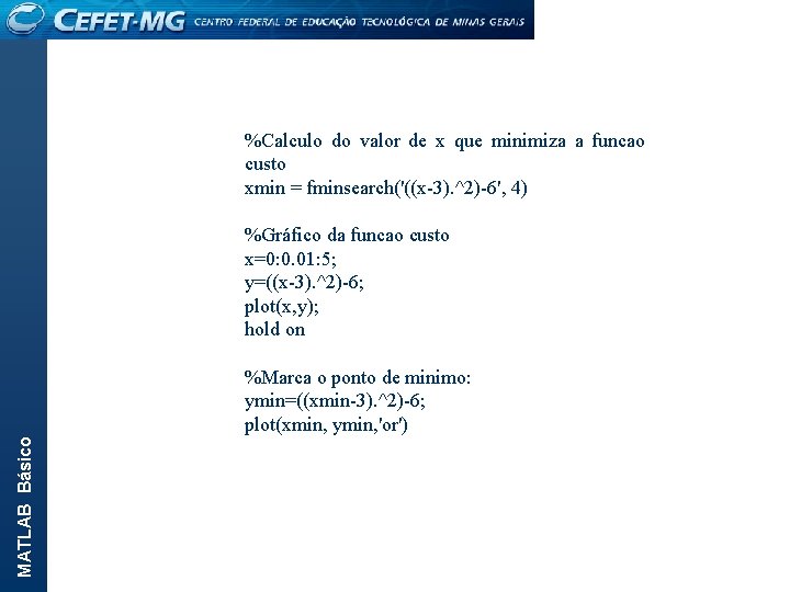 MATLAB Básico %Calculo do valor de x que minimiza a funcao custo xmin =