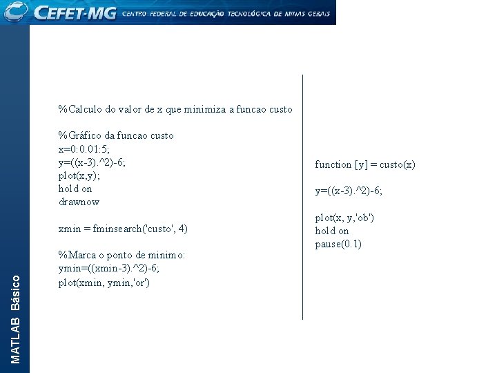 MATLAB Básico %Calculo do valor de x que minimiza a funcao custo %Gráfico da