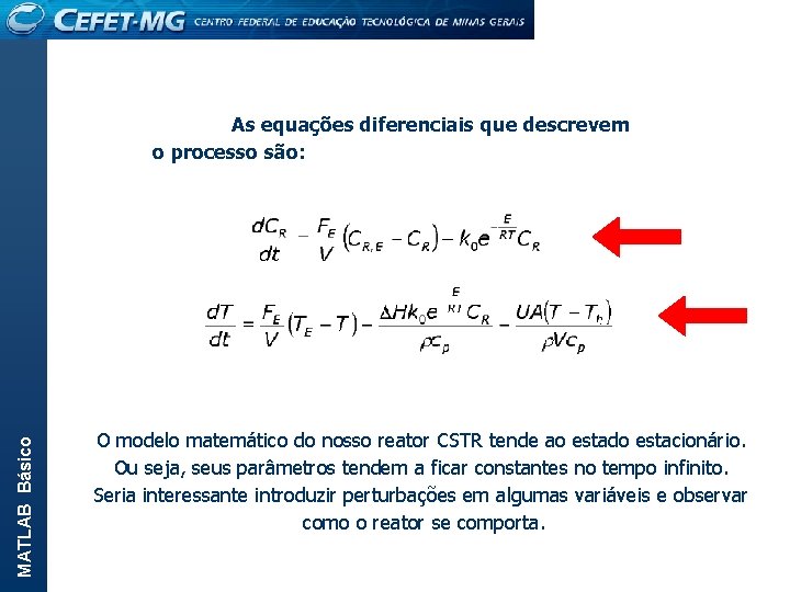 MATLAB Básico As equações diferenciais que descrevem o processo são: O modelo matemático do