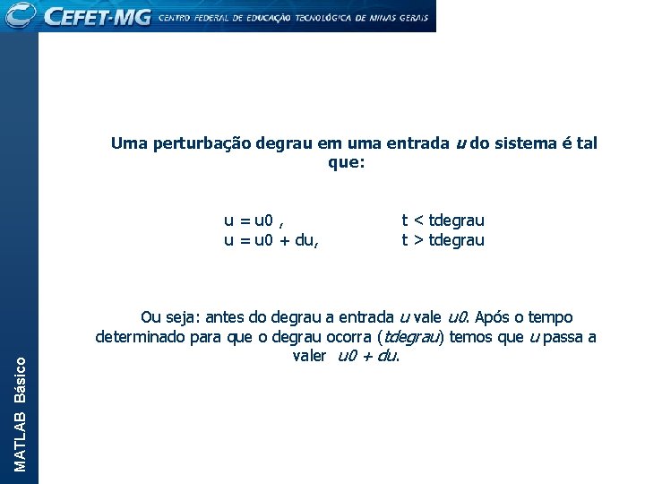 Uma perturbação degrau em uma entrada u do sistema é tal que: MATLAB Básico