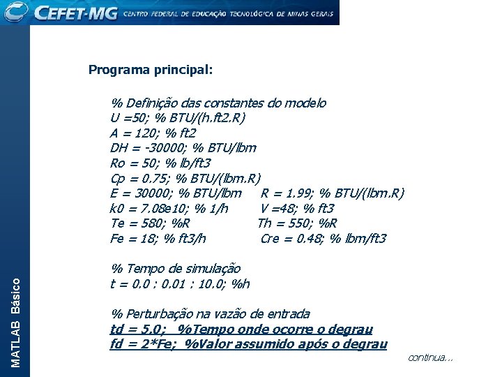 Programa principal: % Definição das constantes do modelo U =50; % BTU/(h. ft 2.