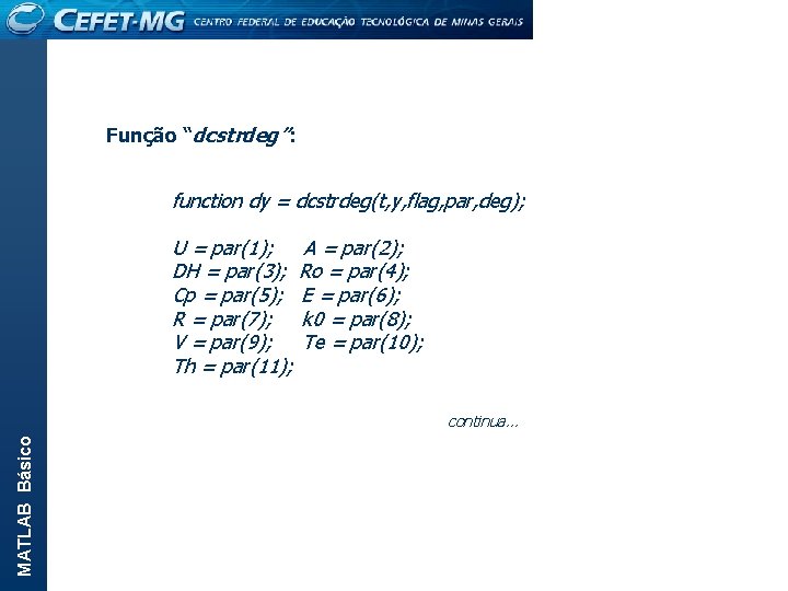 Função “dcstrdeg”: function dy = dcstrdeg(t, y, flag, par, deg); U = par(1); A