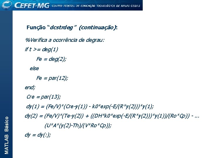 Função “dcstrdeg” (continuação): %Verifica a ocorrência de degrau: if t >= deg(1) Fe =