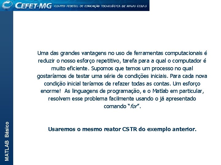 MATLAB Básico Uma das grandes vantagens no uso de ferramentas computacionais é reduzir o
