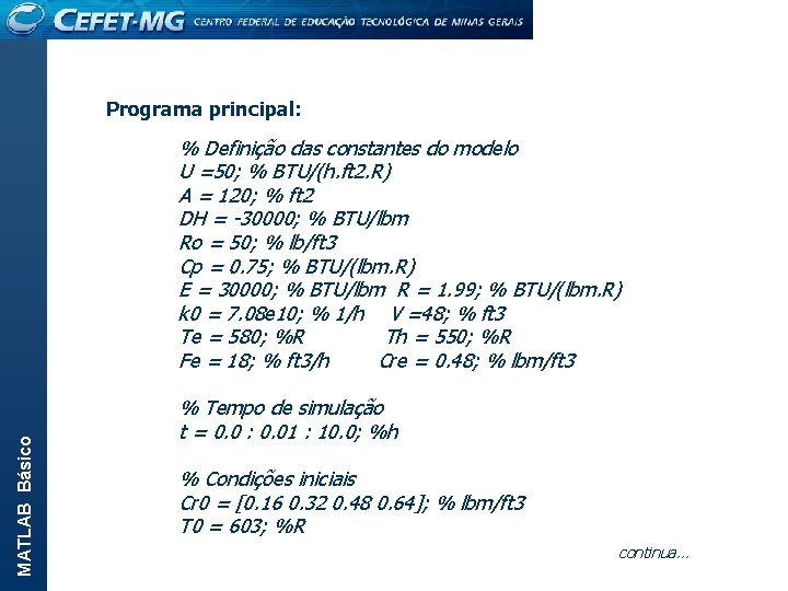 MATLAB Básico Programa principal: % Definição das constantes do modelo U =50; % BTU/(h.