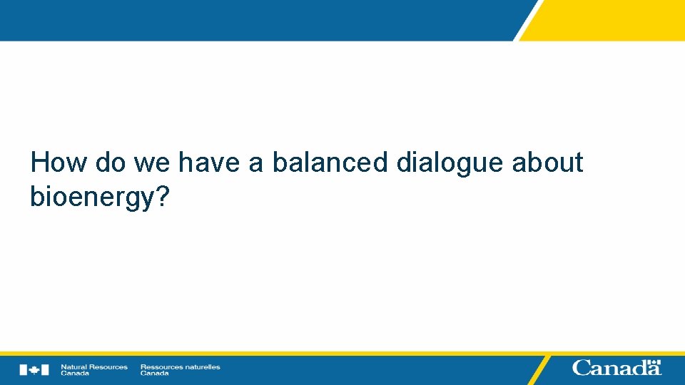 How do we have a balanced dialogue about bioenergy? 