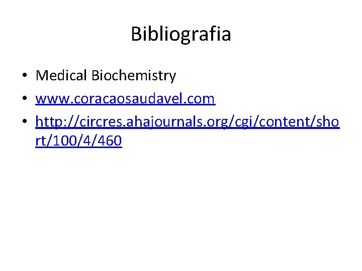Bibliografia • Medical Biochemistry • www. coracaosaudavel. com • http: //circres. ahajournals. org/cgi/content/sho rt/100/4/460