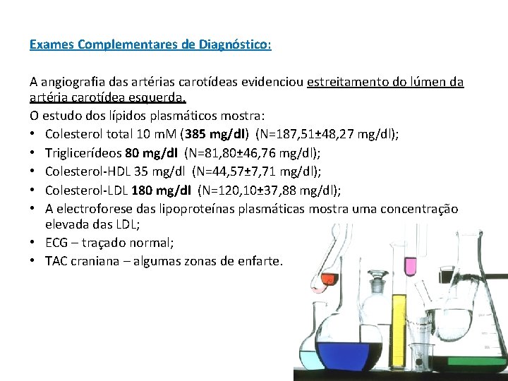 Exames Complementares de Diagnóstico: A angiografia das artérias carotídeas evidenciou estreitamento do lúmen da