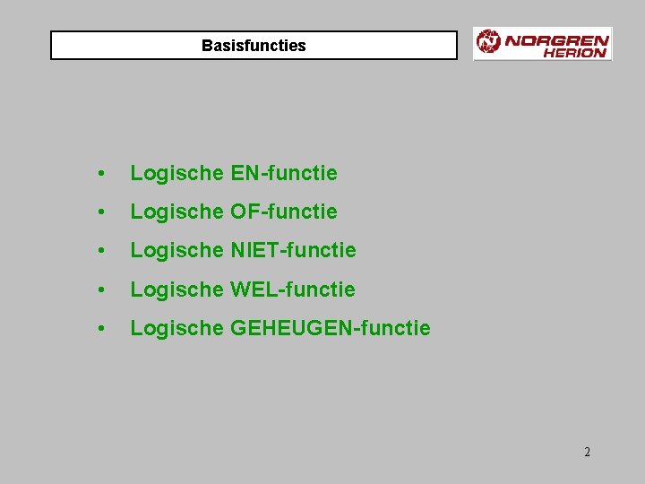 Basisfuncties • Logische EN-functie • Logische OF-functie • Logische NIET-functie • Logische WEL-functie •