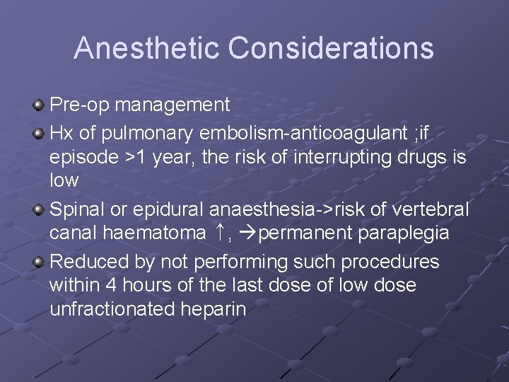 Anesthetic Considerations Pre-op management Hx of pulmonary embolism-anticoagulant ; if episode >1 year, the