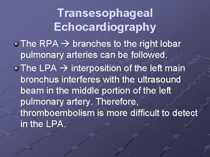 Transesophageal Echocardiography The RPA branches to the right lobar pulmonary arteries can be followed.