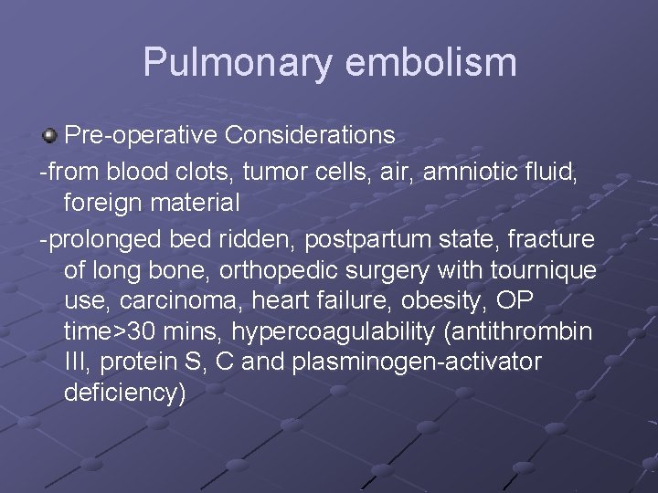 Pulmonary embolism Pre-operative Considerations -from blood clots, tumor cells, air, amniotic fluid, foreign material