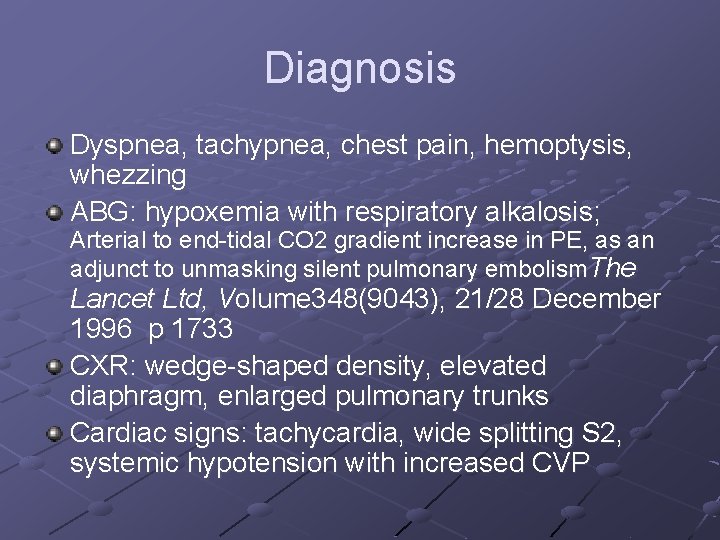 Diagnosis Dyspnea, tachypnea, chest pain, hemoptysis, whezzing ABG: hypoxemia with respiratory alkalosis; Arterial to